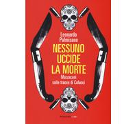 Nessuno uccide la morte. Mazzacani sulle tracce di Colucci - Palmisano Leonardo