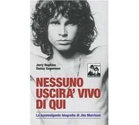 Nessuno uscirà vivo di qui. La sconvolgente biografia di Jim Morrison