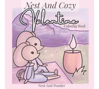 Nest And Cozy Valentine Coloring Book: 40 Cozy Animal Illustrations For Adults And Teens with Hand Drawn Cute Characters in Scenes for Relaxation