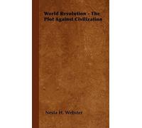 Nesta H. Webste World Revolution - The Plot Against Civilizat (Copertina rigida)
