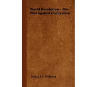Nesta H. Webster World Revolution - The Plot Against Civilization (Tascabile)