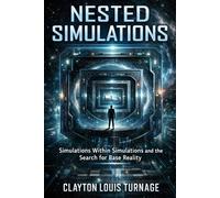 Nested Simulations: Simulations Within Simulations and the Search for Base Reality