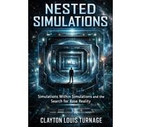 Nested Simulations: Simulations Within Simulations and the Search for Base Reality: 5