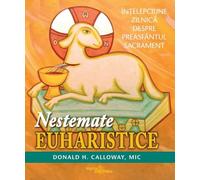 Nestemate euharistice - Donald H. Calloway, Editie in limba romana