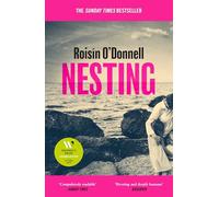 Nesting : The tender, soaring debut you won't be able to forget: Longlisted for the Women's Prize for Fiction 2025; the tender, soaring debut you won't be able to forget