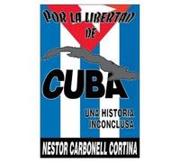 Nestor Carbonel Por Liberted De Cuba : UNA Historia Inconclusa (Cole (Tascabile)