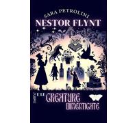 Nestor Flynt e le creature dimenticate - Petrolini Sara