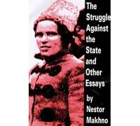 Nestor Makhno The Struggle Against The State And Other Essays (Tascabile)