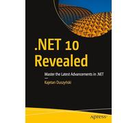 .NET 10 Revealed: Master the Latest Advancements in .NET: Master the Latest Advancements in the .net Framework