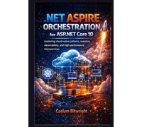 .NET Aspire Orchestration for ASP.NET Core 10: Mastering Cloud-Native Patterns, Seamless Observability, and High-Performance Microservices