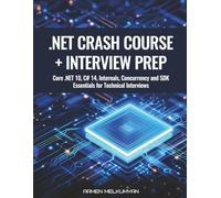 .NET Crash Course + Interview Preparation: Core .NET 10, C# 14, Internals, Concurrency, and SDK Essentials for Technical Interviews