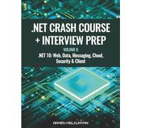 .NET Crash Course + Interview Preparation: .Net 10: Web, Data, Messaging, Cloud, Security & Client