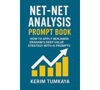 Net-Net Analysis Prompt Book: How to Apply Benjamin Graham’s Deep Value Strategy with AI Prompts
