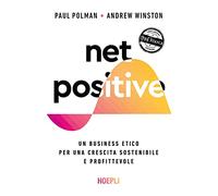 Net positive. Un business etico per una crescita sostenibile e profittevole