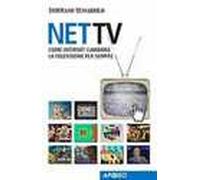 Net Tv. Come Internet cambierà la televisione per sempre