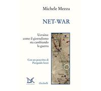 Net-war. Ucraina: come il giornalismo sta cambiando la guerra