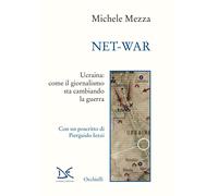 Net-war. Ucraina: come il giornalismo sta cambiando la guerra - Mezza Michele