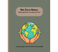 Net Zero Notes: Reducing Carbon One Step At A Time Notebook - Students & Professionals Daily Journal Net Zero Carbon Climate Neutral Achieving Net Zero Path to Net Zero