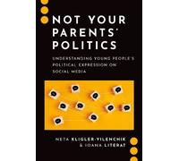 Neta Kligler-Vilenchik Ioana Literat Not Your Parents' Politics (Tascabile)