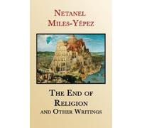 Netanel Miles-Yépez The End of Religion and Other Writings (Tascabile)