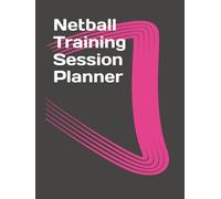 Netball Training Session Planner: Practical tool to plan training sessions and track teams season performance
