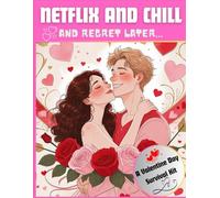 Netflix And Chill And Regret Later: A Valentine's Day Survival Kit