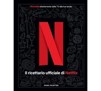 Netflix: il ricettario ufficiale. Ediz. a colori
