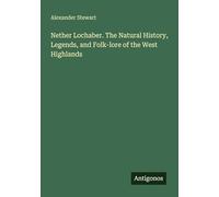 Nether Lochaber. The Natural History, Legends, and Folk-lore of the West Highlands