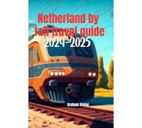 Netherland By Rail Travel Guide 2024-2025