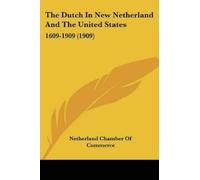 Netherland Chamber Of Co The Dutch In New Netherland And The United (Tascabile)