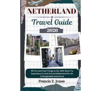 NETHERLAND TRAVEL GUIDE: 90 Fun and Cool Things to Do, With Must Try Experience in And Around Netherland for An Unforgettable Adventure