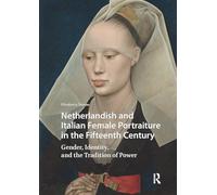 Netherlandish and Italian Female Portraiture in the Fifteenth Century: Gender, Identity, and the Tradition of Power