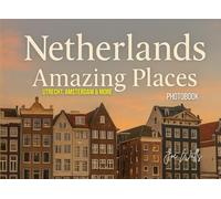 Netherlands Amazing Places: Utrecht, Amsterdam & More A Photobook: For travelers, photographers, collectors and enthusiasts