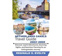 Netherlands Canals Travel Guide 2025-2026: Discover Joyful Adventures, Stunning Sights, and Seamless Planning for an Unforgettable Journey