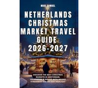 Netherlands Christmas Market Travel Guide 2025-2026: Discover the Best Christmas Markets in Amsterdam, Valkenburg & Beyond with Insider Itineraries and Holiday Highlight