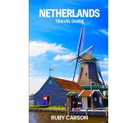 NETHERLANDS TRAVEL GUIDE 2025
