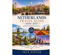 NETHERLANDS Travel Guide 2026-2027: Explore Amsterdam, Historic Cities, Windmills, Tulip Fields, Dutch Food, and Easy Itineraries for a Stress-Free Trip.