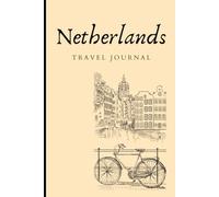 Netherlands Travel Journal: Notebook for your trip to the Netherlands