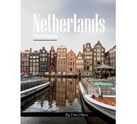 Netherlands Travel Photography: A Visual Journey Through Canals, Windmills & Colorful Tulip Fields - From Amsterdam's Canals to Kinderdijk’s Heritage ... Photos (Travel Coffee Table Books)