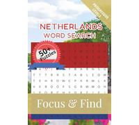 Netherlands Word Search Focus & Find: 50+ Word Searches to discover and learn about the beautiful country of Netherlands | 6 x 9 inches, 110 pages | Gift for Vacations, Holidays and Free Time