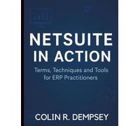 NetSuite in Action: Terms, Techniques and Tools for ERP Practitioners