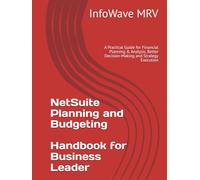 NetSuite Planning and Budgeting Handbook for Business Leader: A Practical Guide for Financial Planning & Analysis, Better Decision-Making and Strategy Execution