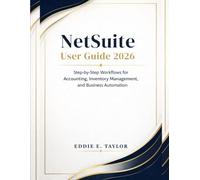 NetSuite User Guide 2026: Step-by-Step Workflows for Accounting, Inventory Management, and Business Automation