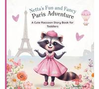 Netta's Fun and Fancy Paris Adventure- A Cute Raccoon Story Book for Toddlers