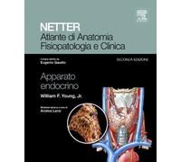 NETTER - ATLANTE DI ANATOMIA, FISIOPATOLOGIA E CLINICA: APPARATO ENDOCRINO.