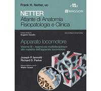 Netter. Atlante di anatomia fisiopatologia e clinica. Apparato locomotore. Approccio multidisciplinare alle malattie dell'apparato locomotore (Vol. 3)