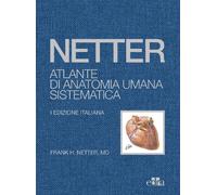 Netter. Atlante di anatomia umana sistematica - Netter Frank H.
