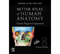 Netter Atlas of Human Anatomy: Classic Regional Approach