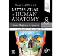 Netter Atlas of Human Anatomy: Classic Regional Approach With Latin Terminology