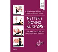 Netter's Moving Anatome: An Interactive Guide to Musculoskeletal Anatomy